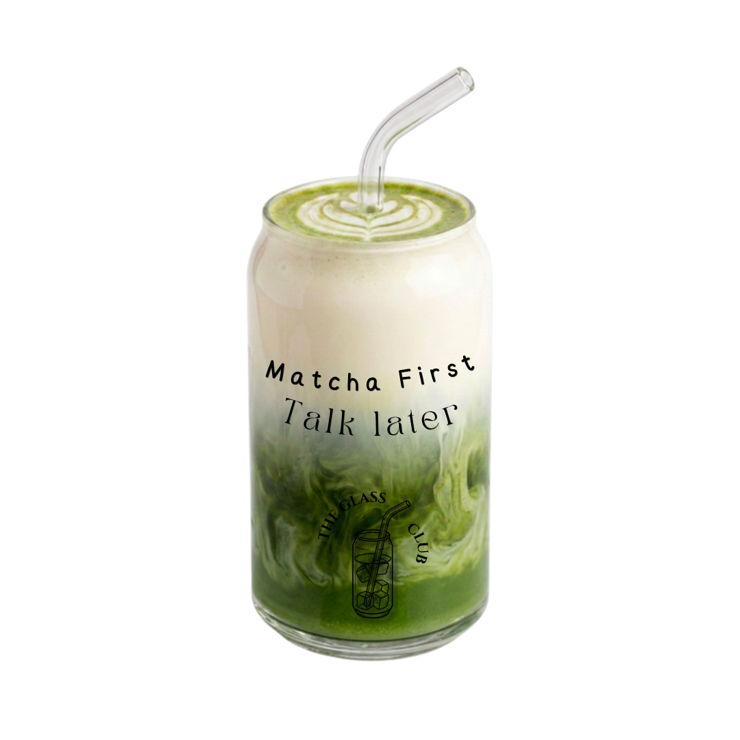 Verre Canette Matcha – "Matcha First Talk Later"
